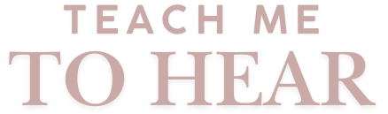 Teach Me To Hear